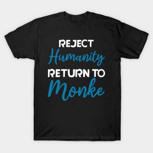 Reject Humanity, Return to Monke T-Shirt
